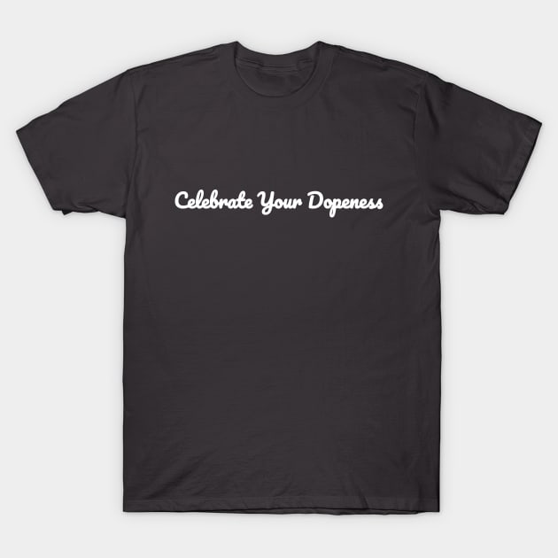 Celebrate Your Dopeness T-Shirt by CYD